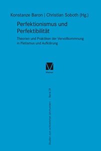 Perfektionismus und Perfektibilität: Streben nach Vollkommenheit in Aufklärung und Pietismus